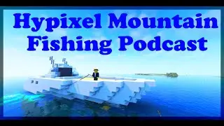 Hypixel Mountain Fishing Podcast Episode 20