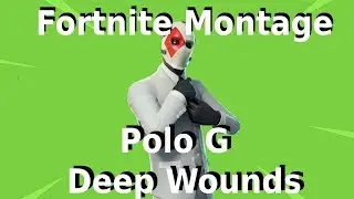 Fortnite Montage - Deep Wounds (Polo G)