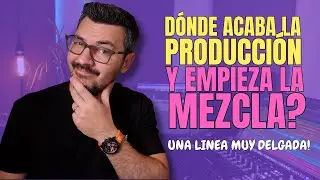 Dónde acaba la producción y empieza la mezcla? No saberlo podría arruinarlo todo!