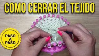 Cómo Cerrar el Tejido en Telar Circular - Cierre Perfecto para Bufandas