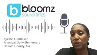 Bloomz Sound Bites - Special Guest: Ayesha Grandison, Principal at Jolly Elementary
