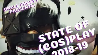 Uncle Frosty Presents: State of (Cos)Play 2018-19
