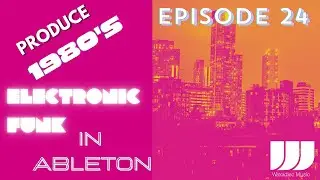 How to make a 1980's Electronic Funk track Lesson 24. Final Ableton Summary