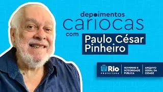 Depoimentos Cariocas – Paulo César Pinheiro