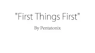 First Things First - Pentatonix (Lyrics)