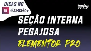 Criando uma sessão interna pegajosa - Elementor Pro