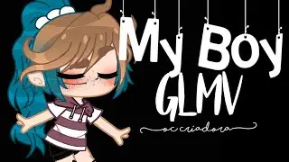 ⛣ My Boy [glmv/meme] ⛣