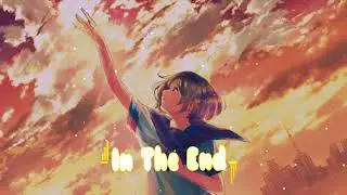 【Nightcore】In The End