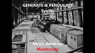 Music for Generators, produced using NewFangled Audio's Synths GENERATE, and PENDULATE by Muziksculp