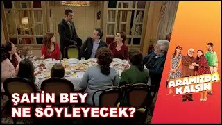 Şahin Bey'in Söyleceği Büyük Olay Ne! | Aramızda Kalsın 22. Bölüm