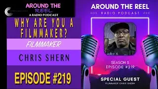 Around The Reel Podcast - Why Are You A Filmmaker? with Special Guest Chris Shern