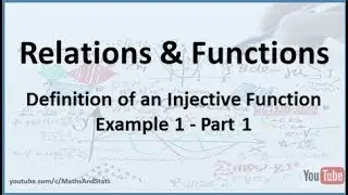 Relations and Functions: Definition of an Injective Function (Example 1) - Part 1