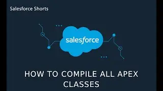 How to Compile all apex classes | Salesforce