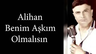 Alihan - (Benim Aşkım Olmalısın)