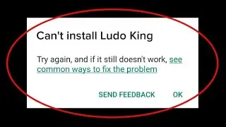 how to fix can't install Ludo King App | can't install Ludo King App fixed