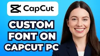 How to Add Custom Fonts on CapCut PC (Quick Tuto)