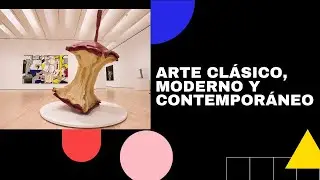 Arte clásico, moderno y contemporáneo. Cambio de paradigma