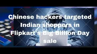#hacking Chinese hackers targeted Indian shoppers in Flipkart’s Big Billion Day sale