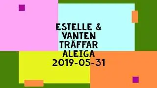 Estelle & Vanten träffar Aleiga