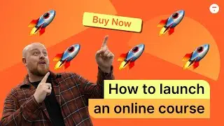 How to Launch An Online Course: A Step-by-Step Guide & Thinkific Tutorial