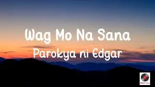 Wag Mo Na Sana - Parokya ni Edgar (Lyrics)