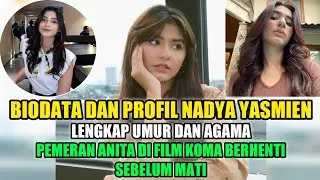 BIODATA DAN PROFIL NADYA YASMIEN • PEMERAN ANITA DI FILM KOMA BERHENTI SEBELUM MATI