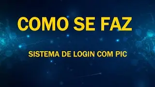 Como se faz [Sistema de Senha [Login] Simples com PIC]