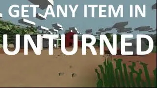 Unturned - HOW TO GET ANY ITEM/VEHICLE IN UNTURNED [HD]