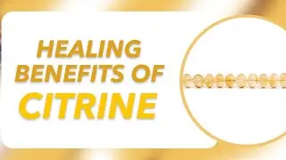 The Healing Benefits of Citrine