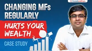Why Changing Mutual Funds Regularly Hurts Your Wealth? | Case Study by Parimal Ade