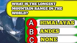 What Is The Longest Mountain Range In The World Tackle These 1 General Knowledge Questions!