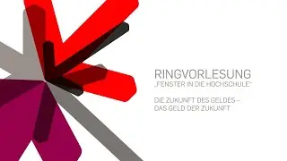 Die Zukunft des Geldes – Das Geld der Zukunft | Ringvorlesung „Fenster in die Hochschule“