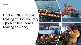 Dunbar RNLI Lifeboats Making of Documentary - [Behind the Scenes Making of Video] #DunbarRNLI