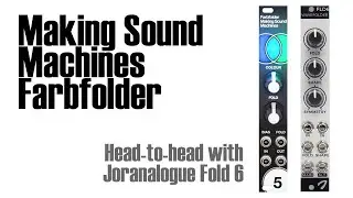Making Sound Machines Farbfolder vs. Joranalogue Fold 6
