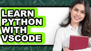 How to Learn Python with VSCode (UPDATED)