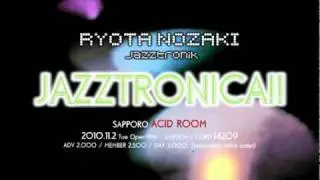 【CM】2010/11/2 JAZZTRONICA!!札幌 ついにこの時が来た!! 野崎良太DJ LONG SET!!!!