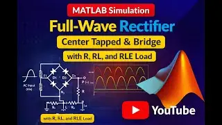 MATLAB Simulink: Full Wave uncontrolled Rectifier (Center Tapped & Bridge) with R, RL, RLE Load