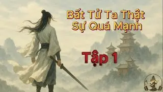 Bất Tử Ta Thật Sự Là Quá Mạnh  Tập 1 - Xuyên Không! Hệ Thống Bất Tử Kích Hoạt!
