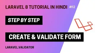 Laravel 8 tutorial in Hindi (Create & Validate Form) | Validator Class | part 12 | 🔥 2023