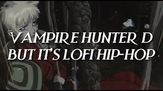Vampire Hunter D but it’s Lofi