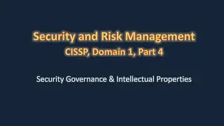 CISSP Domain 1, Security Governance and Intellectual Properties