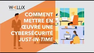 Comment mettre en oeuvre une cybersécurité 'Just-in-Time' | avec WALLIX