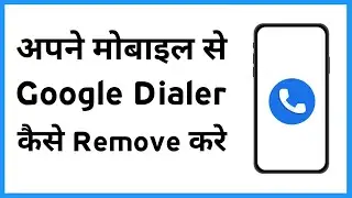 Google Dialer Remove Code | Phone Mein Google Dialer Kaise Band Karen