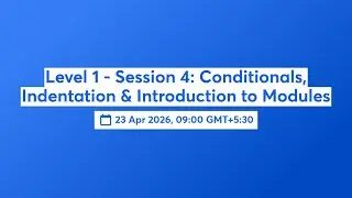Level 1 - Session 4: Conditionals, Indentation & Introduction to Modules