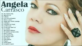 20 Grandes Exitos De Angela Carrasco - Las Mejores Canciones De Angela Carrasco