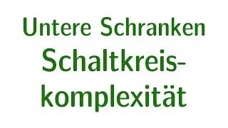 Schaltkreiskomplexität #15 - Untere Schranken