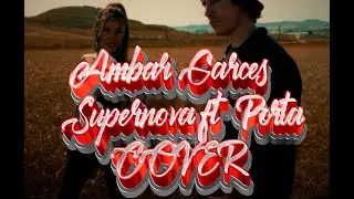 Ambar Garces - Supernova ft. Porta  COVER