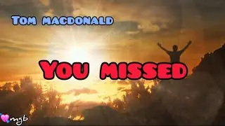You Missed 🎶 ~ Tom MacDonald 🇺🇸