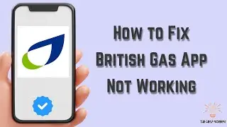How to Fix British Gas App Not Working : Multiple Solutions! (Apple & Android)