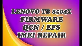 LENOVO TB 8504X FIRMWARE TWRP / QCN / EFS / IMEI REPAIR / FRP/ROOT
